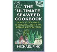 The Ultimate Seaweed Cookbook: 200 Ways to Enjoy Nature’s Treat: 200 Ways to Turn Seaweed into Irresistible Magic in Your Vegan and Vegetarian Kitchen (THE CONSCIOUS KITCHEN SERIES)