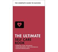 The Ultimate Self Care Book: Improve Your Wellbeing; Build Resilience and Confidence; Master Mindfulness (Ultimate Book)