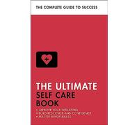 The Ultimate Self Care Book: Improve Your Wellbeing; Build Resilience and Confidence; Master Mindfulness (Ultimate Book)