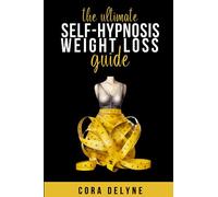 The Ultimate Self-Hypnosis Weight Loss Guide: 20+ Scripts for Weight Loss Self-Hypnosis