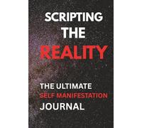 The Ultimate self manifestation Journal: scripting the reality