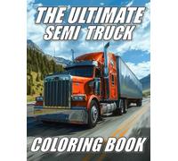 The Ultimate Semi Truck Coloring Book (The Ultimate Car and Truck Coloring Books)