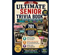 The Ultimate Senior Trivia Book: 701 Fun Questions from the 1950s, 60s, 70s, 80s & 90s with Warm-Up Rounds, Memory Lane Challenges and Expert-Level Quizzes (Multiple Choice Trivia Questions)