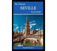 The Ultimate Seville Travel Guide