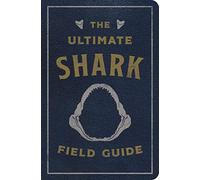 The Ultimate Shark Field Guide: The Ocean Explorer's Handbook (Sharks, Observations, Science, Nature, Field Guide, Marine Biology for Kids) (Ultimate Field Guides)