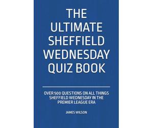 The Ultimate Sheffield Wednesday Quiz Book: Over 500 Questions on all things Sheffield Wednesday in the Premier League era