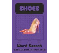 The Ultimate Shoe Word Search Puzzle Book: Word Searches with Easy to Read Print about Shoes for All Shoe Lovers, Fashion Fans and Sneakerheads of All Ages