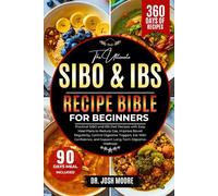 THE ULTIMATE SIBO & IBS RECIPE BIBLE FOR BEGINNERS: Practical SIBO and IBS Diet Recipes with Easy Meal Plans to Reduce Gas, Improve Bowel Regularity, ... and Support Long-Term Digestive Wellness