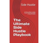The Ultimate Side Hustle Playbook: 25 Proven Ways to Make Money Online and Build a Second Income
