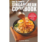 The Ultimate Singaporean Cookbook: 111 Dishes From Singapore To Cook Right Now (World Cuisines)