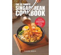 The Ultimate Singaporean Cookbook: 111 Dishes From Singapore To Cook Right Now (World Cuisines)