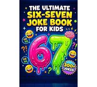 The Ultimate Six-Seven Joke Book for Kids: 300+ Hilarious Jokes, Riddles, Knock-Knocks & Brain Teasers Inspired by the Viral 6-7 Trend | Laugh-Out-Loud Screen-Free Fun for Boys & Girls Ages 7-13