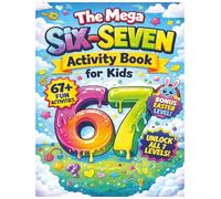 The Ultimate Six Seven Kids Activity Book Fun & Silly Games Inspired by the Viral 6 7 Trend to Keep Kids Laughing, Busy & Off Screens (Perfect for Birthdays, Holidays & Gifts)