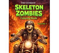 The Ultimate Skeleton Zombies Coloring Book Volume 1: Dark Horror Coloring Pages Featuring Undead Creatures and Detailed Gothic Art (The Ultimate Teen & Adult Coloring Series)