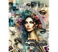 The Ultimate Sketchbooking Companion: Mastering the Art of Portraits: A Comprehensive Guide to Drawing, Sketching, Painting, Doodling, Writing, and Colouring Your Way to Portrait Perfection