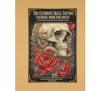 THE ULTIMATE SKULL TATTOO COLORING BOOK FOR ADULTS: 50 Premium Skull, Snake, Rose & Gothic Tattoo Designs for Stress Relief, Creativity and Dark Art Lovers