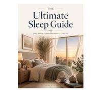 The Ultimate Sleep Guide: Learn and eliminate all of your sleeping problems. (Healthy Life)