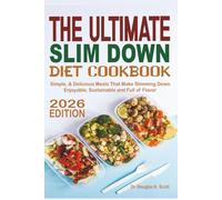 The Ultimate Slim Down Diet Cookbook: Simple & Delicious Meals That Make Slimming down Enjoyable, Sustainable and Full of Flavor