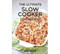 The Ultimate Slow Cooker Cookbook!: The Best 130 Slow Cooker Recipes in The World
