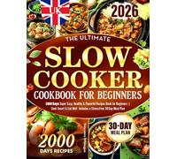 The Ultimate Slow Cooker Cookbook UK: 2000 Days Super Easy, Healthy & Flavorful Recipes Book for Beginners | Cook Smart & Eat Well - Includes a Stress-Free 30-Day Meal Plan