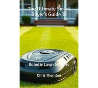 The Ultimate Smart Buyer’s Guide To: Robotic Lawn Mowers