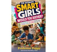 The Ultimate Smart Girls Would You Rather?: An Interactive & Family Friendly Question Game for Clever, Curious & Confident Girls Ages 7-12 (Young Explorer Series)
