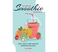 The Ultimate SMOOTHIE RECIPE BOOK