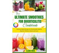 THE ULTIMATE SMOOTHIES FOR DIVERTICULITIS COOKBOOK: Delicious Blends Recipes for Diverticulitis Relief & Digestive Wellness (Quick and Easy).