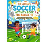 THE ULTIMATE SOCCER ACTIVITY BOOK COP FOR KIGS 8-12: Puzzles, Word Searches, Mazes, Fun Facts, Coloring Pages, and Soccer Challenges for Young Fans