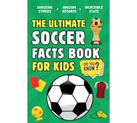 The Ultimate Soccer Facts Book For Kids: 300 Fun, Educational and Surprising Soccer Facts For Kids