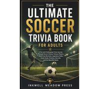 The Ultimate Soccer Trivia Book For Adults: A Fun and Challenging Trivia Journey Through Soccer History, Famous Players, World Cup Moments, Legendary ... Rivalries, Records, and the Beautiful Game