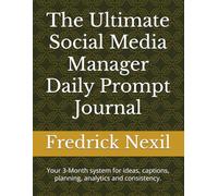 The Ultimate Social Media Manager Daily Prompt Journal: Your 3-Month system for ideas, captions, planning, analytics and consistency.