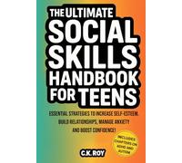 The Ultimate Social Skills Handbook for Teens: Essential Strategies to Increase Self-Esteem, Build Relationships, Manage Anxiety and Boost Confidence! ... and Autism (Ultimate Skills Handbooks)