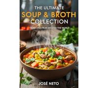 The Ultimate Soup & Broth Collection: 150 Recipes from Around the World (Cookbooks & Culinary Recipes)