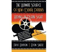 The Ultimate Source of New Dental Patients Hiding in Plain Sight: How to attract the ideal, high-value dental patient from within 10-miles of your dental office.