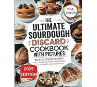 The Ultimate Sourdough Discard Cookbook With Pictures: Full Colour Recipes including, Breakfast, Air Fryer and Much more