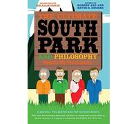 The Ultimate South Park and Philosophy: Respect My Philosophah!: 83 (The Blackwell Philosophy and Pop Culture Series)