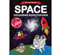 The Ultimate Space Colouring Book for Kids: Fun Children's Colouring Book for Kids with 50 Fantastic Pages to Colour with Astronauts, Planets, Aliens, Rockets and More!