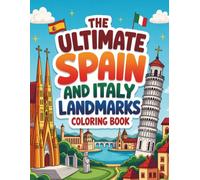 The Ultimate Spain and Italy Landmarks Coloring Book: Color Famous Landmarks, Historic Monuments, and Natural Wonders