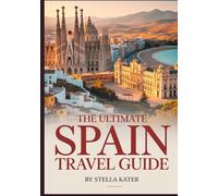 THE ULTIMATE SPAIN TRAVEL GUIDE: Discover Vibrant Cities, Stunning Beaches & Rich Culture