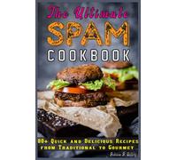 The Ultimate Spam Cookbook: 80+ Quick and Delicious Recipes from Traditional to Gourmet