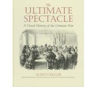 The Ultimate Spectacle: A Visual History of the Crimean War (Documenting the Image)