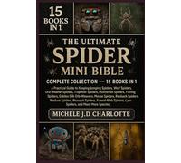 THE ULTIMATE SPIDER MINI BIBLE: COMPLETE COLLECTION - 15 BOOKS IN 1: Practical Guide to Keeping Jumping Spiders, Wolf Spiders, Orb-Weaver Spiders, ... ... Orb-Weavers, Mouse Spiders, Redback Spider