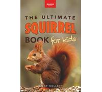 Squirrels The Ultimate Squirrel Book for Kids: Amazing Facts, Colorful Photos & Interactive Fun (45) (Animal Books for Kids)