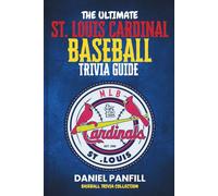 The Ultimate St. Louis Cardinal Baseball Trivia Guide: A Complete Baseball Quiz Book Packed with Surprising Stats and Stories (Baseball Trivia Collection)