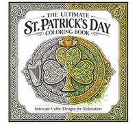 The Ultimate St. Patrick's Day coloring book: Intricate Celtic Designs for Relaxation