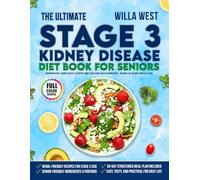 The Ultimate Stage 3 Kidney Disease Diet Book for Seniors: Nourishing Renal-Friendly Recipes to Support Kidney Health and Slow CKD Progression - Includes a 30-Day Meal Plan, Full Color