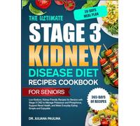 The Ultimate Stage 3 Kidney Disease Diet Recipes Cookbook For Seniors: Low-Sodium, Kidney-Friendly Recipes for Seniors with Stage 3 CKD to Manage ... and Make Everyday Eating Simple and Enjoyable