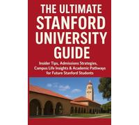 The Ultimate Stanford University Guide: Insider Tips, Admissions Strategies, Campus Life Insights & Academic Pathways for Future Stanford Students