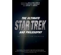 The Ultimate Star Trek and Philosophy : The Search for Socrates